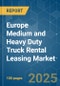 Europe Medium and Heavy Duty Truck Rental Leasing - Market Share Analysis, Industry Trends & Statistics, Growth Forecasts (2025 - 2030) - Product Image