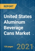 United States Aluminum Beverage Cans Market - Growth, Trends, COVID-19 Impact, Forecast (2021 - 2026)- Product Image