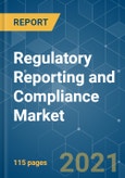 Regulatory Reporting and Compliance Market - Growth, Trends, COVID-19 Impact, and Forecasts (2021 - 2026)- Product Image