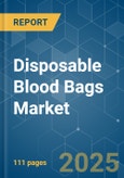 Disposable Blood Bags - Market Share Analysis, Industry Trends & Statistics, Growth Forecasts (2025 - 2030)- Product Image