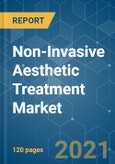 Non-Invasive Aesthetic Treatment Market - Growth, Trends, COVID-19 Impact and Forecasts (2021 - 2026)- Product Image