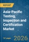 Asia-Pacific Testing, Inspection and Certification (TIC) - Market Share Analysis, Industry Trends & Statistics, Growth Forecasts (2026-2031) - Product Thumbnail Image