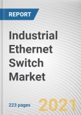 Industrial Ethernet Switch Market By Type, and Industry Vertical: Global Opportunity Analysis and Industry Forecast, 2021-2028- Product Image
