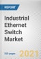 Industrial Ethernet Switch Market By Type, and Industry Vertical: Global Opportunity Analysis and Industry Forecast, 2021-2028 - Product Thumbnail Image