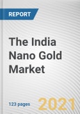 The India Nano Gold Market by Type, Diameter Size, Application, and End User: Opportunity Analysis and Industry Forecast, 2020-2027- Product Image