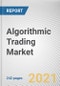 Algorithmic Trading Market by Component, Type, Deployment Mode, and Type of Traders: Global Opportunity Analysis and Industry Forecast, 2021-2028 - Product Image
