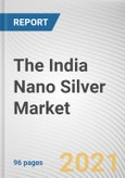 The India Nano Silver Market by Method of Synthesis and End user: Opportunity Analysis and Industry Forecast, 2020-2027- Product Image