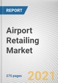 Airport Retailing Market by Product Type, Airport Size, and Distribution Channel: Global Opportunity Analysis and Industry Forecast, 2021-2027- Product Image