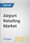 Airport Retailing Market by Product Type, Airport Size, and Distribution Channel: Global Opportunity Analysis and Industry Forecast, 2021-2027 - Product Image