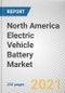 North America Electric Vehicle Battery Market by Battery Type, Propulsion Type, and Vehicle Type: Opportunity Analysis and Industry Forecast, 2021-2028 - Product Thumbnail Image