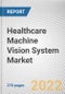 Healthcare Machine Vision System Market By Product Type, By Type, By Application: Global Opportunity Analysis and Industry Forecast, 2021-2031 - Product Image