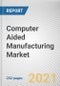 Computer Aided Manufacturing Market by Component, Deployment Type, Organization Size, Design Type, and Application: Global Opportunity Analysis and Industry Forecast, 2021-2028 - Product Thumbnail Image