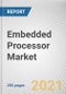 Embedded Processor Market By Type and Application: Global Opportunity Analysis and Industry Forecast, 2021-2028 - Product Image