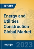 Energy and Utilities Construction Global Market Insights 2023, Analysis and Forecast to 2028, by Market Participants, Regions, Technology, Application, Product Type- Product Image