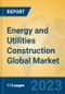 Energy and Utilities Construction Global Market Insights 2023, Analysis and Forecast to 2028, by Market Participants, Regions, Technology, Application, Product Type - Product Thumbnail Image