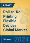 Roll-to-Roll Printing Flexible Devices Global Market Insights 2024, Analysis and Forecast to 2029, by Manufacturers, Regions, Technology, Application- Product Image