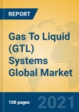 Gas To Liquid (GTL) Systems Global Market Insights 2021, Analysis and Forecast to 2026, by Manufacturers, Regions, Technology, Application, Product Type- Product Image