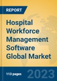 Hospital Workforce Management Software Global Market Insights 2023, Analysis and Forecast to 2028, by Market Participants, Regions, Technology, Application, Product Type- Product Image