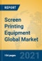 Screen Printing Equipment Global Market Insights 2021, Analysis and Forecast to 2026, by Manufacturers, Regions, Technology, Application, Product Type - Product Image