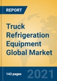 Truck Refrigeration Equipment Global Market Insights 2021, Analysis and Forecast to 2026, by Manufacturers, Regions, Technology, Application, Product Type- Product Image