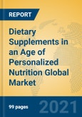 Dietary Supplements in an Age of Personalized Nutrition Global Market Insights 2021, Analysis and Forecast to 2026, by Manufacturers, Regions, Technology, Application, Product Type- Product Image