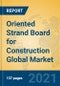 Oriented Strand Board for Construction Global Market Insights 2021, Analysis and Forecast to 2026, by Manufacturers, Regions, Technology, Application, Product Type - Product Thumbnail Image