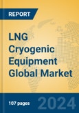 LNG Cryogenic Equipment Global Market Insights 2024, Analysis and Forecast to 2029, by Manufacturers, Regions, Technology, Product Type- Product Image