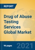 Drug of Abuse Testing Services Global Market Insights 2021, Analysis and Forecast to 2026, by Manufacturers, Regions, Technology, Application, Product Type- Product Image