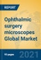 Ophthalmic surgery microscopes Global Market Insights 2021, Analysis and Forecast to 2026, by Manufacturers, Regions, Technology, Application, Product Type - Product Image