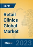 Retail Clinics Global Market Insights 2023, Analysis and Forecast to 2028, by Market Participants, Regions, Technology, Application, Product Type- Product Image