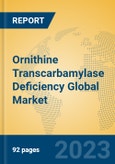 Ornithine Transcarbamylase Deficiency Global Market Insights 2023, Analysis and Forecast to 2028, by Manufacturers, Regions, Technology, Application, Product Type- Product Image