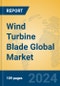 Wind Turbine Blade Global Market Insights 2024, Analysis and Forecast to 2029, by Manufacturers, Regions, Technology, Application - Product Thumbnail Image