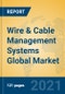 Wire & Cable Management Systems Global Market Insights 2021, Analysis and Forecast to 2026, by Manufacturers, Regions, Technology, Application, Product Type - Product Image