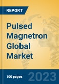 Pulsed Magnetron Global Market Insights 2023, Analysis and Forecast to 2028, by Manufacturers, Regions, Technology, Application, Product Type- Product Image