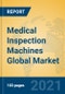 Medical Inspection Machines Global Market Insights 2021, Analysis and Forecast to 2026, by Manufacturers, Regions, Technology, Application, Product Type - Product Image