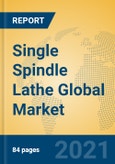 Single Spindle Lathe Global Market Insights 2021, Analysis and Forecast to 2026, by Manufacturers, Regions, Technology, Application, Product Type- Product Image