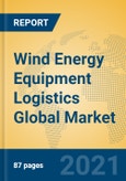 Wind Energy Equipment Logistics Global Market Insights 2021, Analysis and Forecast to 2026, by Manufacturers, Regions, Technology, Application, Product Type- Product Image
