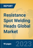 Resistance Spot Welding Heads Global Market Insights 2023, Analysis and Forecast to 2028, by Manufacturers, Regions, Technology, Product Type- Product Image
