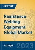 Resistance Welding Equipment Global Market Insights 2023, Analysis and Forecast to 2028, by Manufacturers, Regions, Technology, Application, Product Type- Product Image