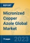 Micronized Copper Azole Global Market Insights 2023, Analysis and Forecast to 2028, by Manufacturers, Regions, Technology, Application, Product Type - Product Image