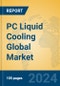 PC Liquid Cooling Global Market Insights 2024, Analysis and Forecast to 2029, by Manufacturers, Regions, Technology, Application, Product Type - Product Image