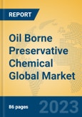 Oil Borne Preservative Chemical Global Market Insights 2023, Analysis and Forecast to 2028, by Manufacturers, Regions, Technology, Application, Product Type- Product Image