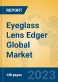 Eyeglass Lens Edger Global Market Insights 2023, Analysis and Forecast to 2028, by Manufacturers, Regions, Technology, Application, Product Type- Product Image