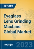 Eyeglass Lens Grinding Machine Global Market Insights 2023, Analysis and Forecast to 2028, by Manufacturers, Regions, Technology, Application, Product Type- Product Image