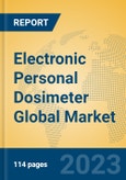 Electronic Personal Dosimeter Global Market Insights 2023, Analysis and Forecast to 2028, by Manufacturers, Regions, Technology, Application, Product Type- Product Image