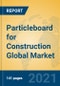 Particleboard for Construction Global Market Insights 2021, Analysis and Forecast to 2026, by Manufacturers, Regions, Technology, Application, Product Type - Product Image