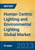 Human Centric Lighting and Environmental Lighting Global Market Insights 2023, Analysis and Forecast to 2028, by Manufacturers, Regions, Technology, Product Type- Product Image