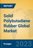 Solid Polybutadiene Rubber Global Market Insights 2023, Analysis and Forecast to 2028, by Manufacturers, Regions, Technology, Application, Product Type- Product Image
