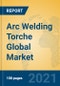 Arc Welding Torche Global Market Insights 2021, Analysis and Forecast to 2026, by Manufacturers, Regions, Technology, Application, Product Type - Product Thumbnail Image