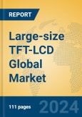Large-size TFT-LCD Global Market Insights 2024, Analysis and Forecast to 2029, by Manufacturers, Regions, Technology, Product Type- Product Image